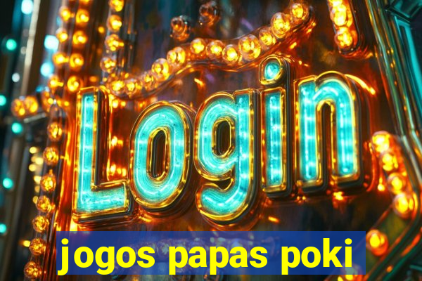 jogos papas poki